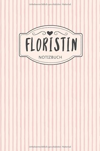 Floristin Notizbuch: insgesamt über 110 Seiten liniert, 6x9 ca A5 (15x23 cm) Geschenk Notizheft für Ausbildung,Beruf,Blumenfachgeschäft, Zubehör. ... Journal für Notizen für einen Blumenstrauß