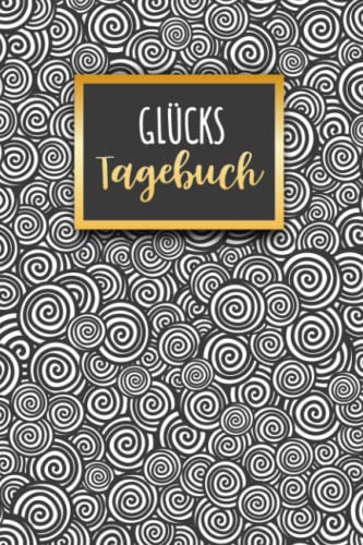 Glückstagebuch: Glücks Tagebuch zum Ankreuzen & Ausfüllen für positves denken, Selbstreflexion & Glücksmomente für Ewachsene und Teenager, der Weg zu ... Dankbarkeit und Stressabbau im Alltag