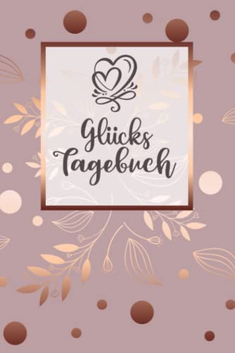 Glückstagebuch: Glücks Tagebuch zum Ankreuzen & Ausfüllen für positves denken, Selbstreflexion & Glücksmomente für Ewachsene und Teenager, der Weg zu ... Dankbarkeit und Stressabbau im Alltag Glückstagebuch: Glücks Tagebuch zum Ankreuzen & Ausfüllen für positves denken, Selbstreflexion & Glücksmomente für Ewachsene und Teenager, der Weg zu ... Dankbarkeit und Stressabbau im Alltag