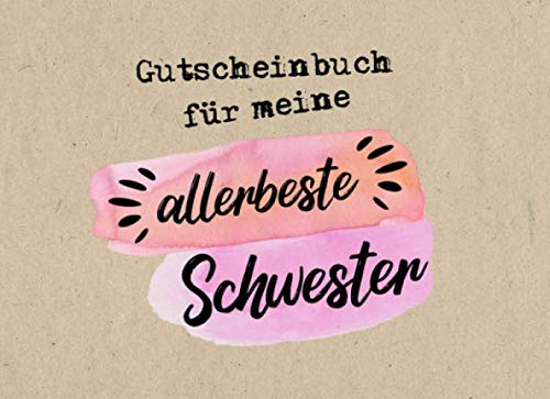 Gutscheinbuch Allerbeste Schwester: Personalisiertes Gutscheinbuch Schwester - 50 Gutscheinen zum einlösen: 25 vorgefertigt + 25 zum selber Ausfüllen ... oder Geschenkidee zum Geburtstag, Weihnachten Gutscheinbuch Allerbeste Schwester: Personalisiertes Gutscheinbuch Schwester - 50 Gutscheinen zum einlösen: 25 vorgefertigt + 25 zum selber Ausfüllen ... oder Geschenkidee zum Geburtstag, Weihnachten