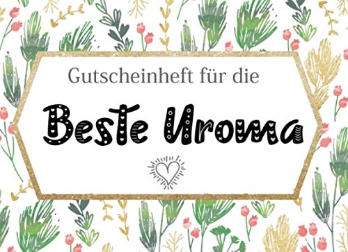 Gutscheinheft Beste Uroma: Personalisiertes Gutscheinbuch Uroma - 50 Gutscheinen zum einlösen: 25 vorgefertigt + 25 zum selber Ausfüllen und ... zum Geburtstag, Weihnachten für die Oma Gutscheinheft Beste Uroma: Personalisiertes Gutscheinbuch Uroma - 50 Gutscheinen zum einlösen: 25 vorgefertigt + 25 zum selber Ausfüllen und ... zum Geburtstag, Weihnachten für die Oma von Independently published