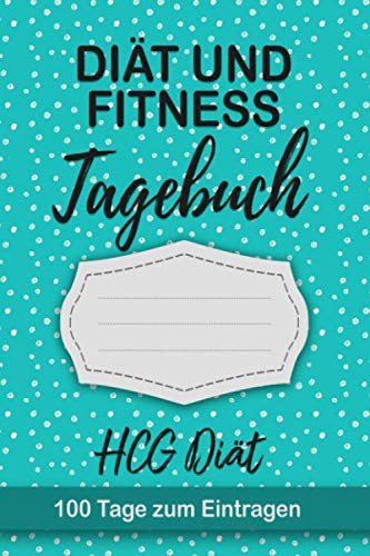 HCG-Diät Tagebuch: Abnehmtagebuch für 100 Tage zum Eintragen von Ergebnissen der Diät,Sport Fitness,einer Stoffwechsel Ernährung.Diättagebuch und ... für Stoffwechselkur, Stoffwechseldiät