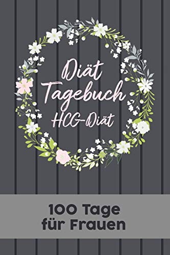 HCG-Diät Tagebuch: Abnehmtagebuch für 100 Tage zum Eintragen von Ergebnissen der Diät,Sport Fitness,einer Stoffwechsel Ernährung.Diättagebuch und ... für Stoffwechselkur, Stoffwechseldiät