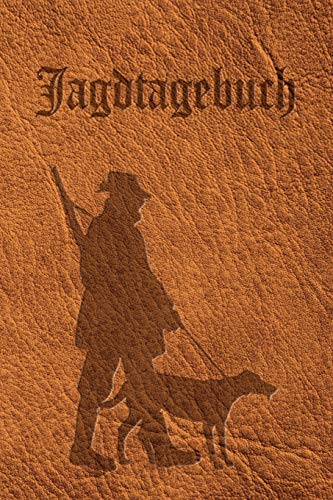 Jagdtagebuch: Schussbuch und Tagebuch für alle Jäger, Jägerinnen, Jagdpächter, Förster, Sportschützen. Perfekt als Geschenk oder Geschenkidee zum ... des geschossenen Wild, Softcover Lederoptik