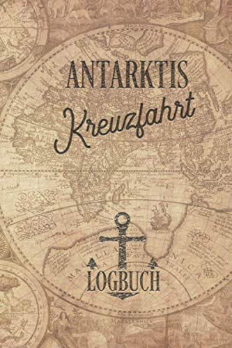 Kreuzfahrt Logbuch Antarktis: Tagebuch für eine Antarktis Kreuzfahrt. Reisetagebuch für 60 Reisetage auf dem Schiff für Urlaub Reiseerinnerungen der ... Abschiedsgeschenk als Buch oder Zubehör f von Independently published