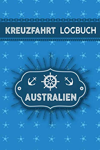 Kreuzfahrt Logbuch Australien: Tagebuch für eine Australien Kreuzfahrt. Reisetagebuch für 60 Reisetage auf dem Schiff für Urlaub Reiseerinnerungen der ... oder Abschiedsgeschenk als Buch oder Zubehör Kreuzfahrt Logbuch Australien: Tagebuch für eine Australien Kreuzfahrt. Reisetagebuch für 60 Reisetage auf dem Schiff für Urlaub Reiseerinnerungen der ... oder Abschiedsgeschenk als Buch oder Zubehör