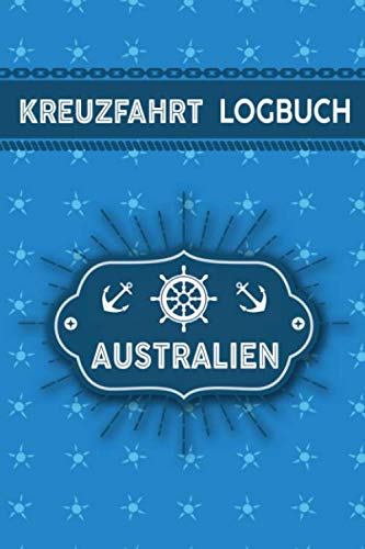 Kreuzfahrt Logbuch Australien: Tagebuch für eine Australien Kreuzfahrt. Reisetagebuch für 60 Reisetage auf dem Schiff für Urlaub Reiseerinnerungen der ... oder Abschiedsgeschenk als Buch oder Zubehör