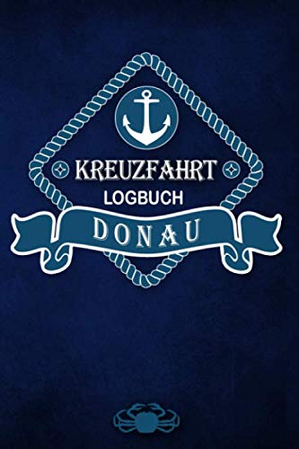 Kreuzfahrt Logbuch Donau: Tagebuch für eine Donau Kreuzfahrt. Reisetagebuch für 60 Reisetage auf dem Schiff für Urlaub Reiseerinnerungen der schönsten ... als Buch oder Zubehör für ein K von Independently published