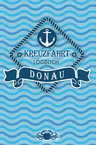 Kreuzfahrt Logbuch Donau: Tagebuch für eine Donau Kreuzfahrt. Reisetagebuch für 60 Reisetage auf dem Schiff für Urlaub Reiseerinnerungen der schönsten ... als Buch oder Zubehör für ein K