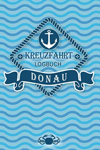 Kreuzfahrt Logbuch Donau: Tagebuch für eine Donau Kreuzfahrt. Reisetagebuch für 60 Reisetage auf dem Schiff für Urlaub Reiseerinnerungen der schönsten ... als Buch oder Zubehör für ein K Kreuzfahrt Logbuch Donau: Tagebuch für eine Donau Kreuzfahrt. Reisetagebuch für 60 Reisetage auf dem Schiff für Urlaub Reiseerinnerungen der schönsten ... als Buch oder Zubehör für ein K