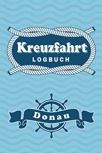 Kreuzfahrt Logbuch Donau: Tagebuch für eine Donau Kreuzfahrt. Reisetagebuch für 60 Reisetage auf dem Schiff für Urlaub Reiseerinnerungen der schönsten ... als Buch oder Zubehör für ein K
