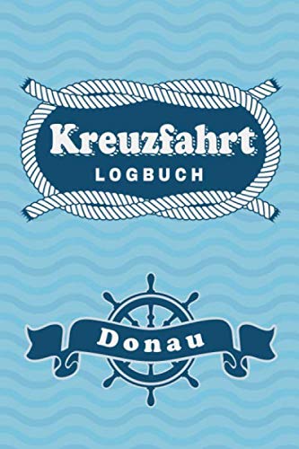 Kreuzfahrt Logbuch Donau: Tagebuch für eine Donau Kreuzfahrt. Reisetagebuch für 60 Reisetage auf dem Schiff für Urlaub Reiseerinnerungen der schönsten ... als Buch oder Zubehör für ein K Kreuzfahrt Logbuch Donau: Tagebuch für eine Donau Kreuzfahrt. Reisetagebuch für 60 Reisetage auf dem Schiff für Urlaub Reiseerinnerungen der schönsten ... als Buch oder Zubehör für ein K