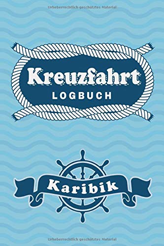 Kreuzfahrt Logbuch Karibik: Tagebuch für eine Karibik Kreuzfahrt. Reisetagebuch für 60 Reisetage auf dem Schiff für Urlaub Reiseerinnerungen der ... Abschiedsgeschenk als Buch oder Zubehör für e