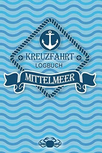 Kreuzfahrt Logbuch Mittelmeer: Tagebuch für eine Mittelmeer Kreuzfahrt. Reisetagebuch für 60 Reisetage auf dem Schiff für Urlaub Reiseerinnerungen der ... oder Abschiedsgeschenk als Buch oder Zubehör Kreuzfahrt Logbuch Mittelmeer: Tagebuch für eine Mittelmeer Kreuzfahrt. Reisetagebuch für 60 Reisetage auf dem Schiff für Urlaub Reiseerinnerungen der ... oder Abschiedsgeschenk als Buch oder Zubehör von Independently published