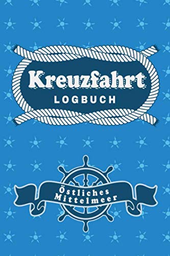 Kreuzfahrt Logbuch Östliches Mittelmeer: Tagebuch für eine Östliches Mittelmeer Kreuzfahrt. Reisetagebuch für 60 Reisetage auf dem Schiff für Urlaub ... Perfektes Geschenk oder Abschiedsgeschenk a