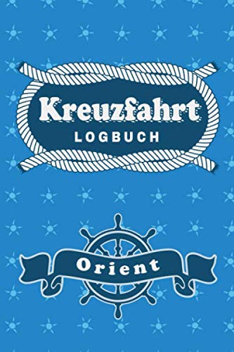 Kreuzfahrt Logbuch Orient: Tagebuch für eine Orient Kreuzfahrt. Reisetagebuch für 60 Reisetage auf dem Schiff für Urlaub Reiseerinnerungen der ... als Buch oder Zubehör für ein Kreuzfahrt Logbuch Orient: Tagebuch für eine Orient Kreuzfahrt. Reisetagebuch für 60 Reisetage auf dem Schiff für Urlaub Reiseerinnerungen der ... als Buch oder Zubehör für ein
