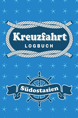 Kreuzfahrt Logbuch Südostasien: Tagebuch für eine Südostasien Kreuzfahrt. Reisetagebuch für 60 Reisetage auf dem Schiff für Urlaub Reiseerinnerungen ... oder Abschiedsgeschenk als Buch oder Zubeh