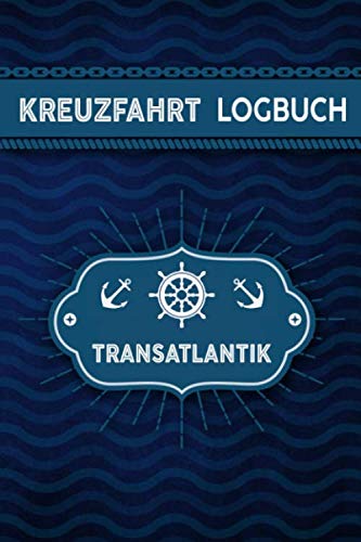Kreuzfahrt Logbuch Transatlantik: Tagebuch für eine Transatlantik Kreuzfahrt. Reisetagebuch für 60 Reisetage auf dem Schiff für Urlaub ... oder Abschiedsgeschenk als Buch oder Z Kreuzfahrt Logbuch Transatlantik: Tagebuch für eine Transatlantik Kreuzfahrt. Reisetagebuch für 60 Reisetage auf dem Schiff für Urlaub ... oder Abschiedsgeschenk als Buch oder Z