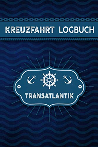 Kreuzfahrt Logbuch Transatlantik: Tagebuch für eine Transatlantik Kreuzfahrt. Reisetagebuch für 60 Reisetage auf dem Schiff für Urlaub ... oder Abschiedsgeschenk als Buch oder Z