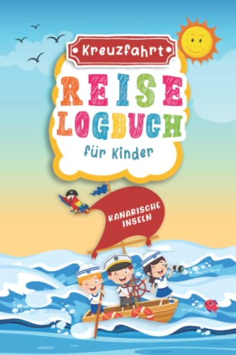 Kreuzfahrt Reise Logbuch für Kinder Kanarische Inseln: Kanarische Inseln Reisetagebuch zum Ausfüllen,Eintragen,Malen für Schiffsreise & Kreuzfahrt, ... Kinder Buch für Reise auf einem Kreu