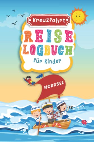 Kreuzfahrt Reise Logbuch für Kinder Nordsee: Nordsee Reisetagebuch zum Ausfüllen,Eintragen,Malen für Schiffsreise & Kreuzfahrt, Aktivitätsbuch & ... Buch für Reise auf einem Kreuzfahrtschiff von Independently published