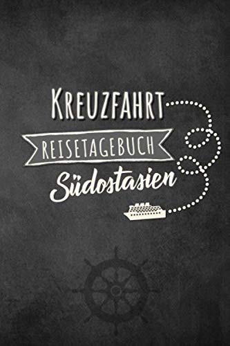 Kreuzfahrt Reisetagebuch Südostasien: Logbuch für eine Südostasien Kreuzfahrt. Reisetagebuch für 60 Reisetage auf dem Schiff für Urlaub ... Geschenk oder Abschiedsgeschenk als Buch oder