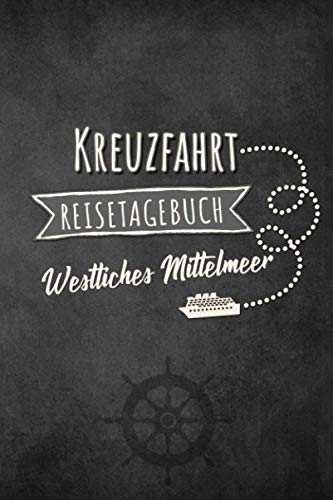 Kreuzfahrt Reisetagebuch Westliches Mittelmeer: Logbuch für eine Westliches Mittelmeer Kreuzfahrt. Reisetagebuch für 60 Reisetage auf dem Schiff für ... Perfektes Geschenk oder Abschiedsges