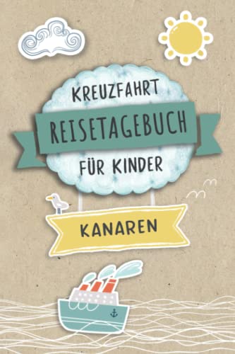 Kreuzfahrt Reisetagebuch für Kinder Kanaren: Kanaren Urlaubstagebuch und Logbuch zum Ausfüllen,Eintragen,Malen für Schiffsreise, Aktivitätsbuch & ... Buch für Reise auf einem Kreuzfahrtschiff