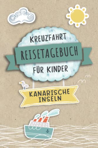 Kreuzfahrt Reisetagebuch für Kinder Kanarische Inseln: Kanarische Inseln Urlaubstagebuch und Logbuch zum Ausfüllen,Eintragen,Malen für Schiffsreise, ... Kinder Buch für Reise auf einem Kre von Independently published