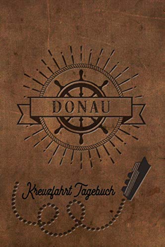 Kreuzfahrt Tagebuch Donau: Logbuch für eine Donau Kreuzfahrt. Reisetagebuch für 60 Reisetage auf dem Schiff für Urlaub Reiseerinnerungen der schönsten ... als Buch oder Zubehör für ein K Kreuzfahrt Tagebuch Donau: Logbuch für eine Donau Kreuzfahrt. Reisetagebuch für 60 Reisetage auf dem Schiff für Urlaub Reiseerinnerungen der schönsten ... als Buch oder Zubehör für ein K