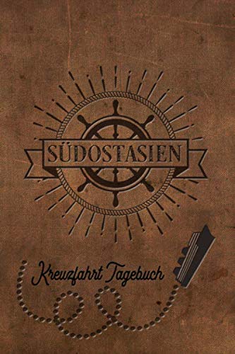 Kreuzfahrt Tagebuch Südostasien: Logbuch für eine Südostasien Kreuzfahrt. Reisetagebuch für 60 Reisetage auf dem Schiff für Urlaub Reiseerinnerungen ... oder Abschiedsgeschenk als Buch oder Zubeh