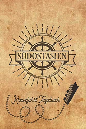 Kreuzfahrt Tagebuch Südostasien: Logbuch für eine Südostasien Kreuzfahrt. Reisetagebuch für 60 Reisetage auf dem Schiff für Urlaub Reiseerinnerungen ... oder Abschiedsgeschenk als Buch oder Zubeh