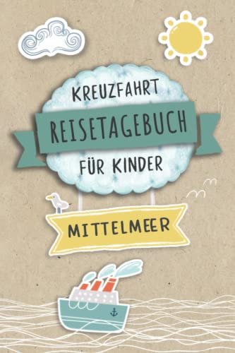 Kreuzfahrt Tagebuch für Kinder Mittelmeer: Mittelmeer Reisetagebuch und Logbuch zum Ausfüllen,Eintragen,Malen für Schiffsreise, Aktivitätsbuch & ... Buch für Reise auf einem Kreuzfahrtschiff