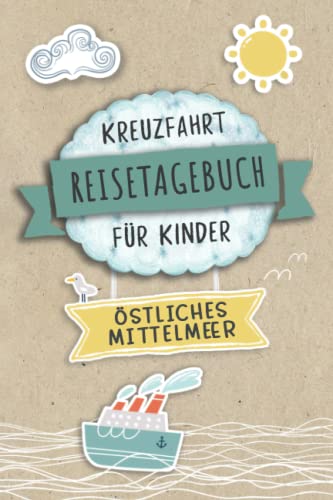 Kreuzfahrt Tagebuch für Kinder Östliches Mittelmeer: Östliches Mittelmeer Reisetagebuch und Logbuch zum Ausfüllen,Eintragen,Malen für Schiffsreise, ... Kinder Buch für Reise auf einem Kreu