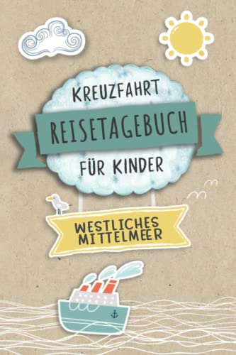 Kreuzfahrt Tagebuch für Kinder Westliches Mittelmeer: Westliches Mittelmeer Reisetagebuch und Logbuch zum Ausfüllen,Eintragen,Malen für Schiffsreise, ... Kinder Buch für Reise auf einem Kr von Independently published