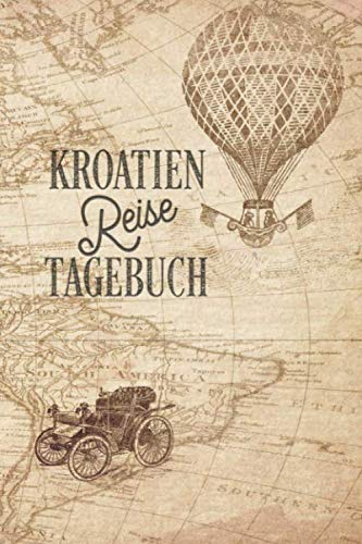 Kroatien Reisetagebuch: Urlaubstagebuch Kroatien.Reise Logbuch für 40 Reisetage für Reiseerinnerungen der schönsten Urlaubsreise Sehenswürdigkeiten ... Notizbuch,Abschiedsgeschenk