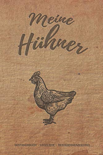 Meine Hühner: Notizbuch mit Bestandsregister, Bestandsbuch, Legeliste für 2 Jahre, Eierkalender, bestandsverzeichnis als Geschenk oder Geschenkidee ... Hühnerzüchter, Landwirt für Zucht & Pflege von Independently published