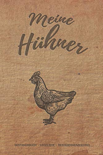 Meine Hühner: Notizbuch mit Bestandsregister, Bestandsbuch, Legeliste für 2 Jahre, Eierkalender, bestandsverzeichnis als Geschenk oder Geschenkidee ... Hühnerzüchter, Landwirt für Zucht & Pflege
