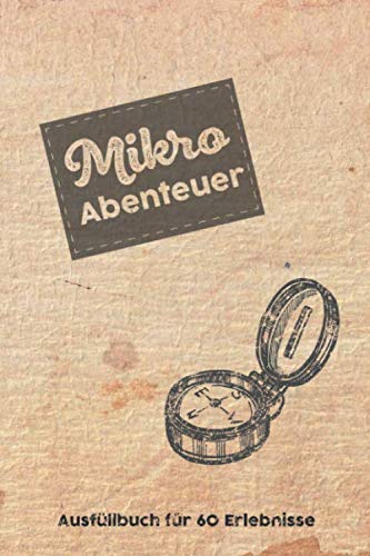 Mikroabenteuer: Ausfüllalbum, Ausfüllbuch, Notizbuch oder Tagebuch für alle Outdoor Begeisterten, Naturliebhaber, Abenteuer Zubehör im Wald und ... Geschenk oder Geschenkidee, Reisetagebuch Mikroabenteuer: Ausfüllalbum, Ausfüllbuch, Notizbuch oder Tagebuch für alle Outdoor Begeisterten, Naturliebhaber, Abenteuer Zubehör im Wald und ... Geschenk oder Geschenkidee, Reisetagebuch von Independently published