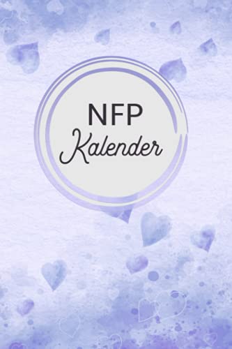 NFP Kalender: Zykluskalender, Zyklustagebuch mit 60 Zyklus-Tabellen für die Temperaturmethode (Basaltemperatur): Buch für Natürliche Familienplanung & ... der NFP-Methode (symptothermalen Methode) von Independently published