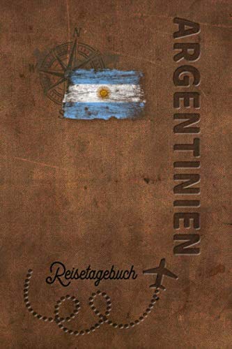 Reisetagebuch Argentinien: Urlaubstagebuch Argentinien.Reise Logbuch für 40 Reisetage für Reiseerinnerungen der schönsten Urlaubsreise ... Notizbuch,Abschiedsgesche