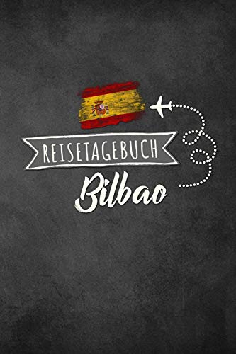 Reisetagebuch Bilbao: Urlaubstagebuch Bilbao.Reise Logbuch für 40 Reisetage für Reiseerinnerungen der schönsten Urlaubsreise Sehenswürdigkeiten und ... Notizbuch,Abschiedsgeschenk