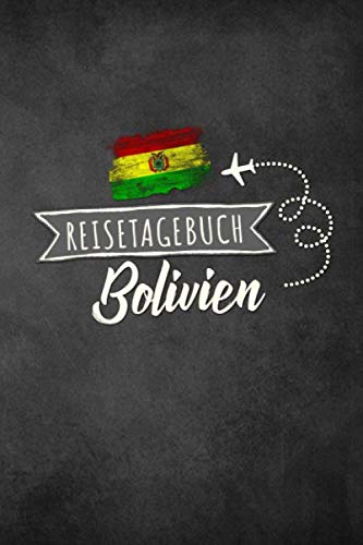 Reisetagebuch Bolivien: Urlaubstagebuch Bolivien.Reise Logbuch für 40 Reisetage für Reiseerinnerungen der schönsten Urlaubsreise Sehenswürdigkeiten ... Notizbuch,Abschiedsgeschenk von Independently published