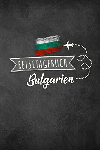 Reisetagebuch Bulgarien: Urlaubstagebuch Bulgarien.Reise Logbuch für 40 Reisetage für Reiseerinnerungen der schönsten Urlaubsreise Sehenswürdigkeiten ... Notizbuch,Abschiedsgeschenk