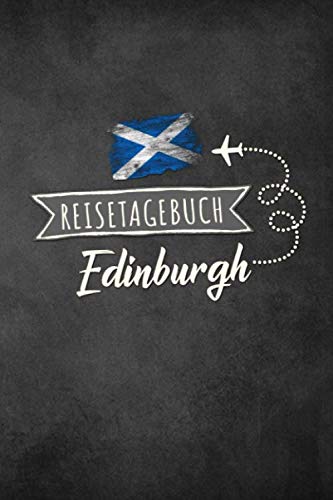 Reisetagebuch Edinburgh: Urlaubstagebuch Edinburgh.Reise Logbuch für 40 Reisetage für Reiseerinnerungen der schönsten Urlaubsreise Sehenswürdigkeiten ... Notizbuch,Abschiedsgeschenk