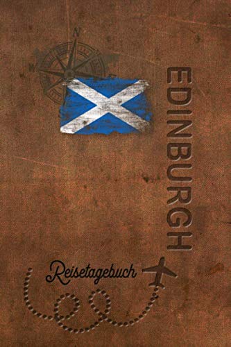 Reisetagebuch Edinburgh: Urlaubstagebuch Edinburgh.Reise Logbuch für 40 Reisetage für Reiseerinnerungen der schönsten Urlaubsreise Sehenswürdigkeiten ... Notizbuch,Abschiedsgeschenk
