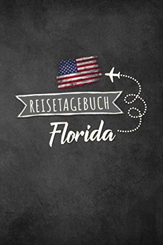 Reisetagebuch Florida: Urlaubstagebuch Florida.Reise Logbuch für 40 Reisetage für Reiseerinnerungen der schönsten Urlaubsreise Sehenswürdigkeiten und ... Notizbuch,Abschiedsgeschenk