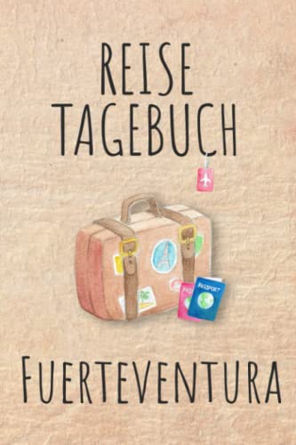 Reisetagebuch Fuerteventura: Urlaubstagebuch,Spanien Reise,Urlaubsreise Logbuch für 40 Reisetage für Reiseerinnerungen und ... Geschenk Notizbuch, Abschiedsgeschenk