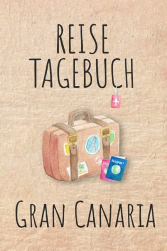 Reisetagebuch Gran Canaria: Urlaubstagebuch,Spanien Reise,Urlaubsreise Logbuch für 40 Reisetage für Reiseerinnerungen und Sehenswürdigkeiten,Rundreise ... Geschenk Notizbuch, Abschiedsgeschenk