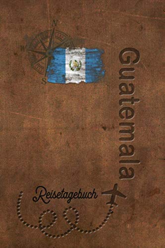 Reisetagebuch Guatemala: Urlaubstagebuch Guatemala.Reise Logbuch für 40 Reisetage für Reiseerinnerungen der schönsten Urlaubsreise Sehenswürdigkeiten ... Notizbuch,Abschiedsgeschenk von Independently published